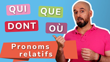 The French relative pronouns Qui, Que, Dont, où, the Free PDF Bonus to master them